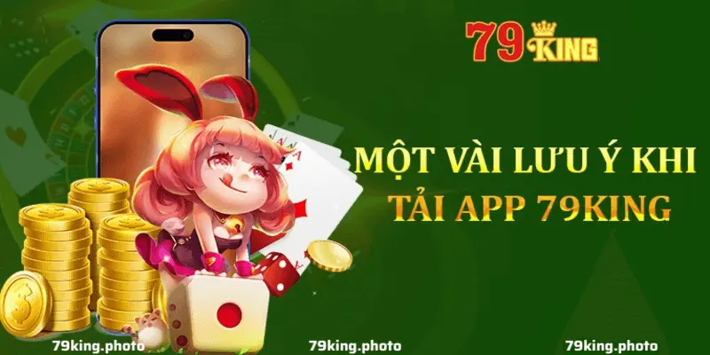 Những Lưu Ý Khi Tải App 79King