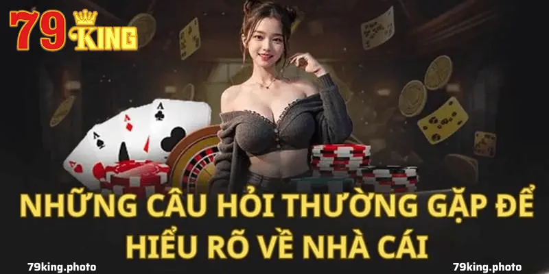 Các Thắc Mắc Thường Gặp Tại Nhà Cái 79King