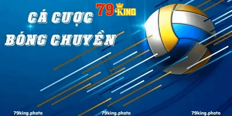 Các Loại Cược Trong Trò Chơi Bóng Chuyền - 79king